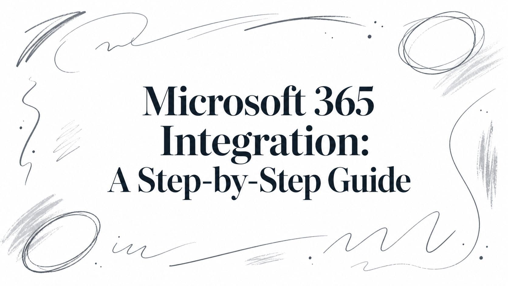 Microsoft 365 Integration: A Step-by-Step Guide