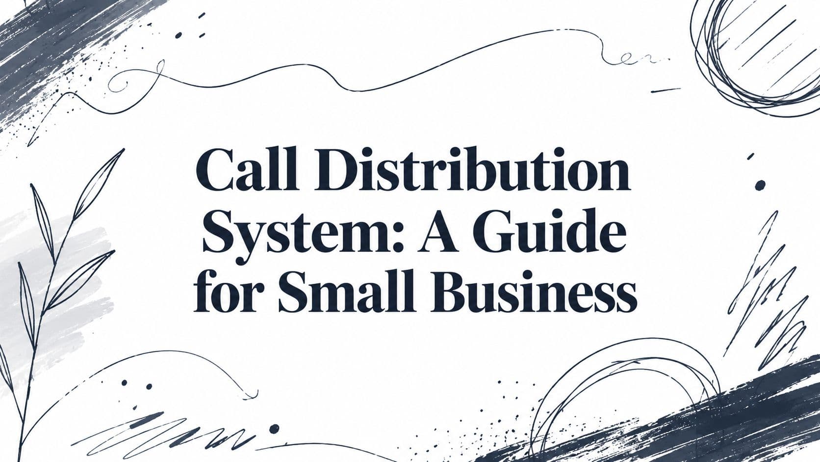 Call Distribution System: A Guide for Small Business