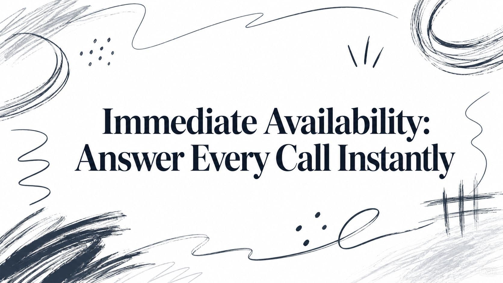 Immediate Availability: Answer Every Call Instantly