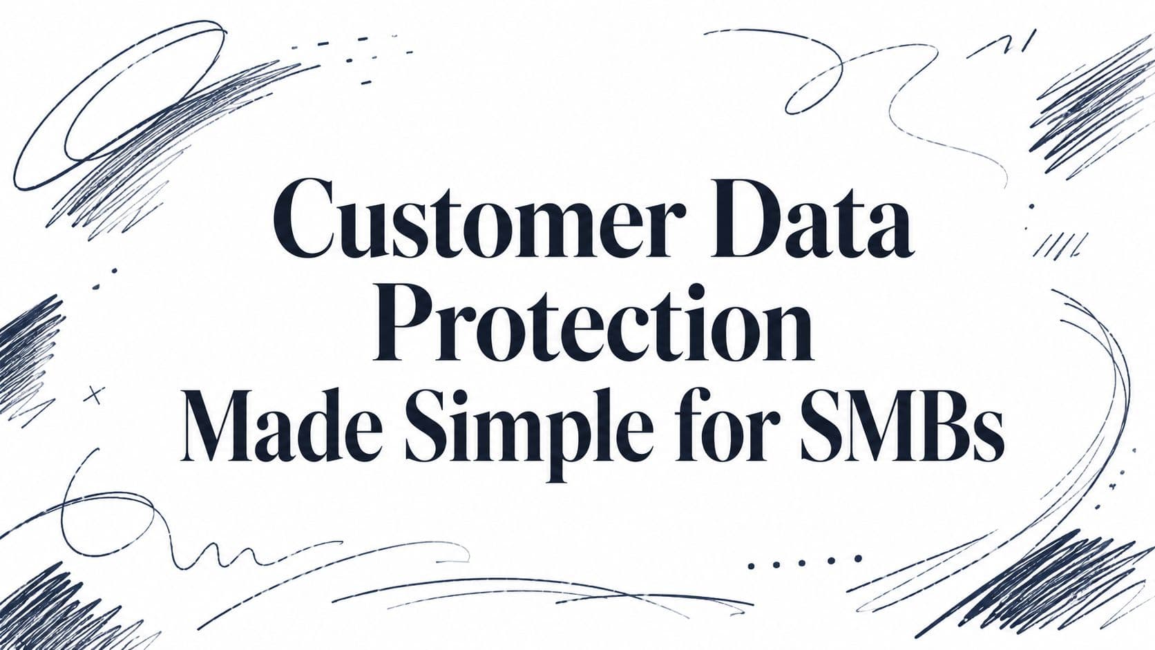 Customer Data Protection Made Simple for SMBs