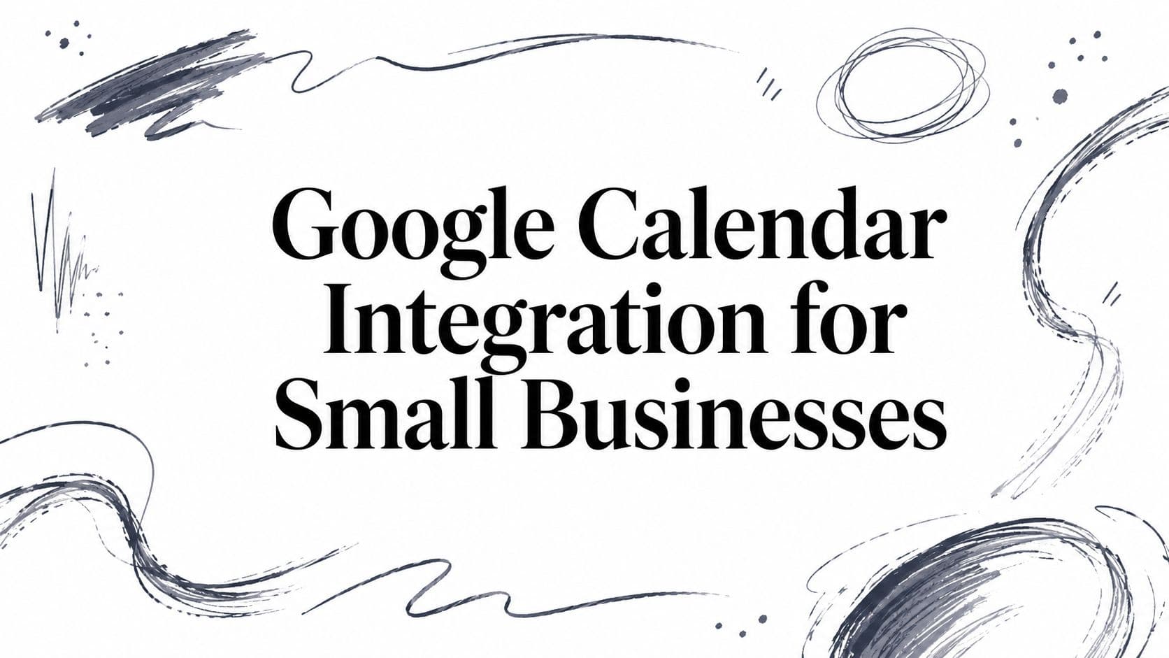 Google Calendar Integration for Small Businesses