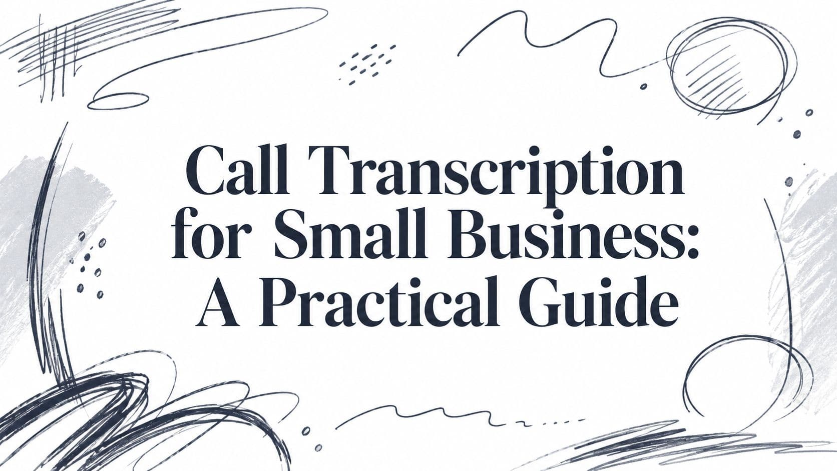 Call Transcription for Small Business: A Practical Guide