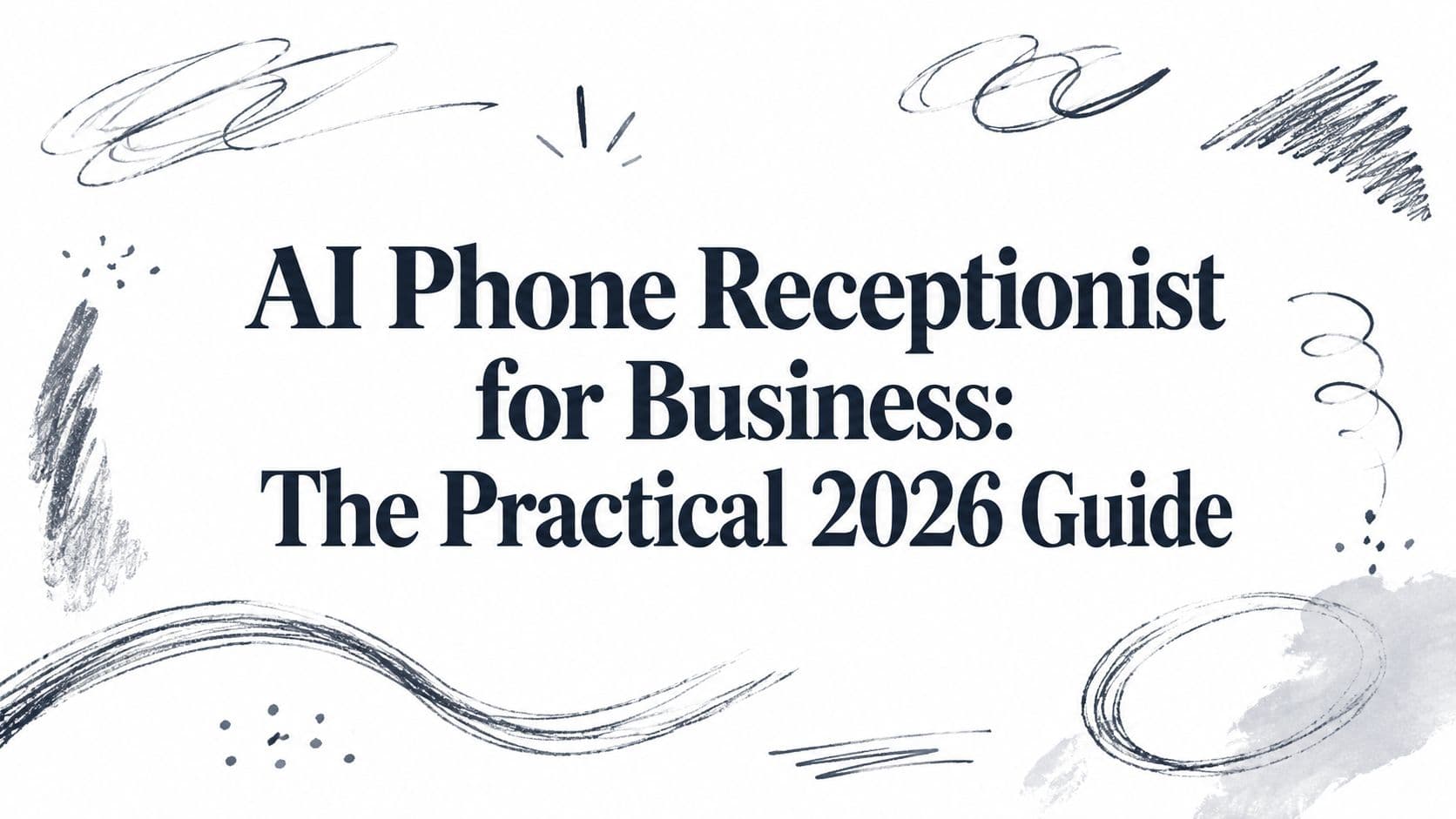 AI Phone Receptionist for Business: The Practical 2026 Guide
